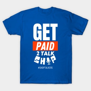 Get Paid 2 Talk Shop T-Shirt